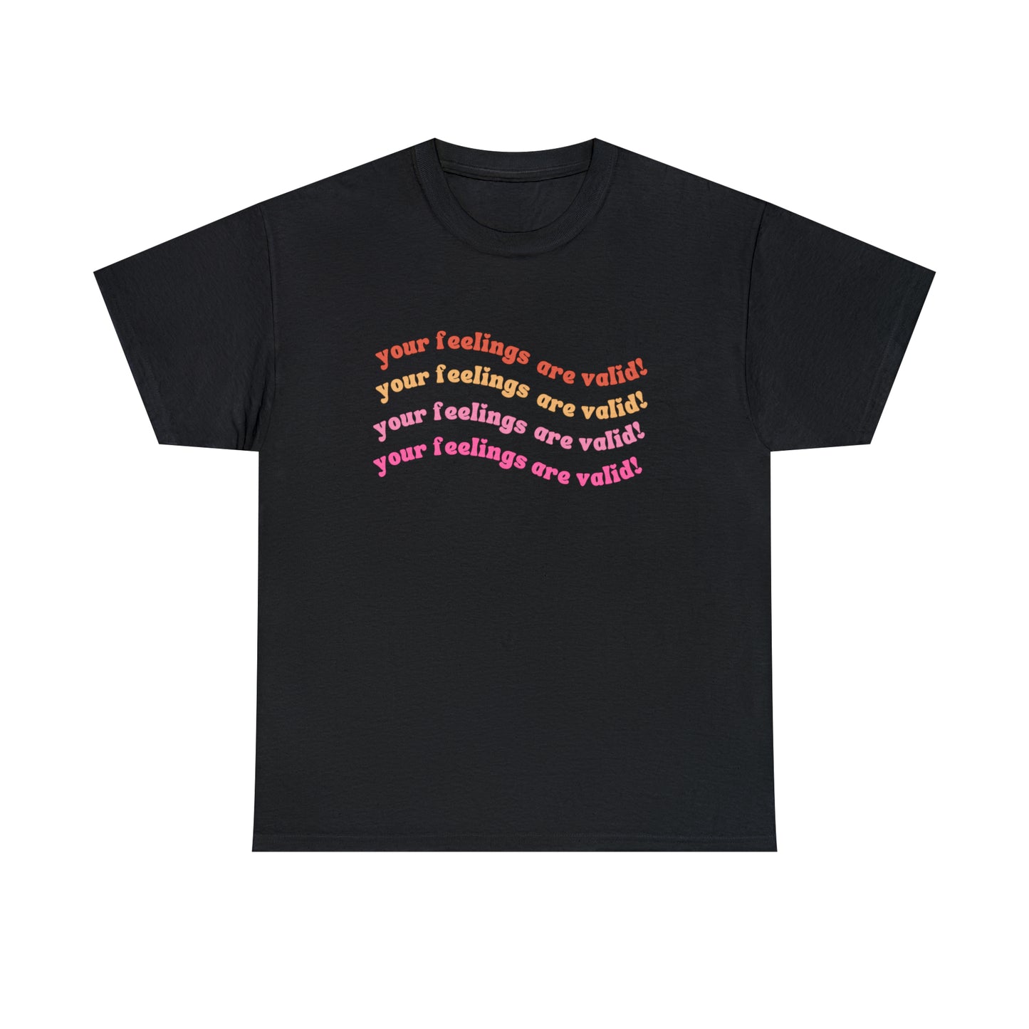 You Feelings Are Valid Tee