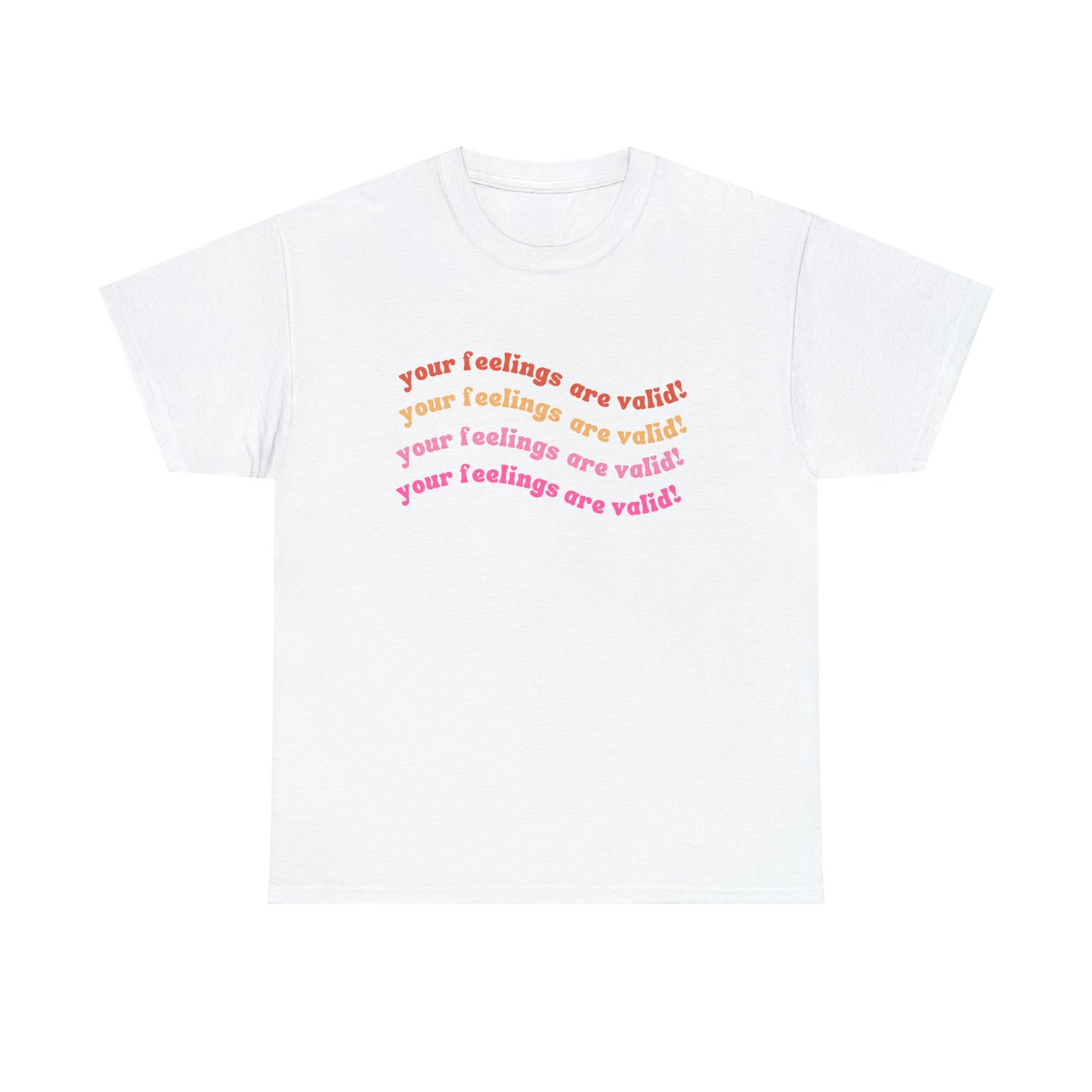 You Feelings Are Valid Tee